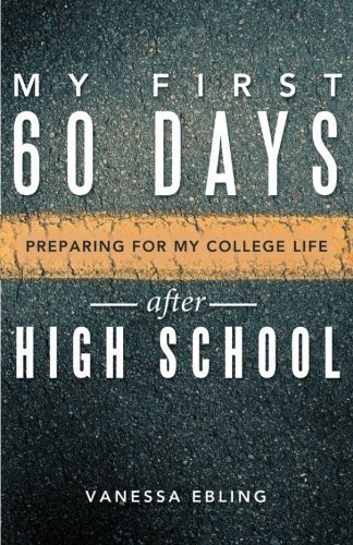 My First 60 Days after High School: Preparing for my College Life by Vanessa Ebling (2013-01-28)
