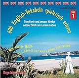 600 Englisch-Vokabeln spielerisch erlernt - Grundwortschatz Teil 1: 50 % der im 1. Lernjahr Englisch benötigten Vokabeln by 