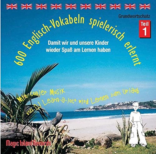 600 Englisch-Vokabeln spielerisch erlernt - Grundwortschatz Teil 1: 50 % der im 1. Lernjahr Englisch benötigten Vokabeln