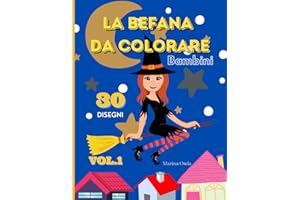 La Befana Da Colorare: Libro Da Colorare A Tema Befana Con 30 Disegni Diversi Per Passare Le Tue Feste Vacanze Natalizie In Compagnia Dei Tuoi Cari Adatto A Bambini E Anche Adulti