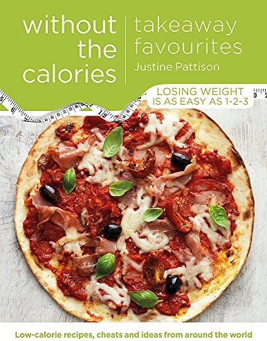 Takeaway Favourites Without the Calories: Low-Calorie Recipes, Cheats and Ideas From Around the World