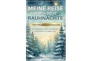 Meine Reise durch die 12 Rauhnächte | 100 Rituale und Impulse | Ein Begleiter für mehr Achtsamkeit und Resilienz im neuen Jahr
