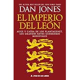 El imperio del le&oacute;n: Auge y ca&iacute;da de los Plantagenet, los grandes reyes guerreros medievales: 122 (&Aacute;tico Historia)