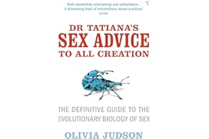 Dr Tatiana's Sex Advice to All Creation: Definitive Guide to the Evolutionary Biology of Sex