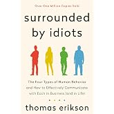 Surrounded by Idiots: The Four Types of Human Behavior and How to Effectively Communicate with Each in Business (and in Life)