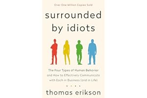 Surrounded by Idiots: The Four Types of Human Behavior and How to Effectively Communicate with Each in Business (and in Life) (The Surrounded by Idiots Series)