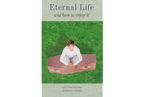 Eternal Life and How to Enjoy It: A First Hand Account