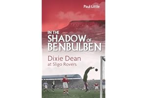 In the Shadow of Benbulben: Dixie Dean at Sligo Rovers
