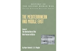 Mediterranean And Middle East Volume Iv: The Destruction Of The Axis Forces In Africa: History Of The Second World War: United Kingdom Military Series: Official Campaign History: v. IV