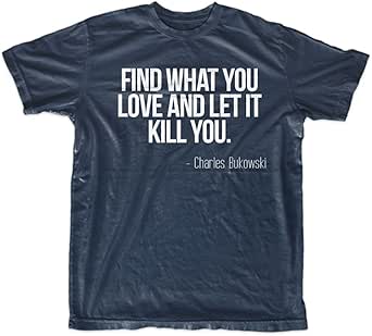 Find What You Love And Let It Kill You Motivation Bukowski Zitat Herren T Shirt Amazon De Bekleidung