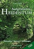 Aufgeklärtes Heidentum: - Philosophien - Konzepte - Vorstellungen. Erweiterte 2. Auflage! by