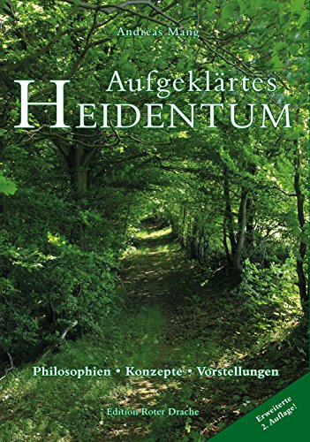 Aufgeklärtes Heidentum: - Philosophien - Konzepte - Vorstellungen. Erweiterte 2. Auflage!