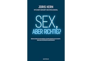 Sex, aber richtig?: Über die Sache mit dem Konsens, die komplizierter ist als gedacht, aber auch entspannter als befürchtet – Mit einem Vorwort von Mithu Sanyal