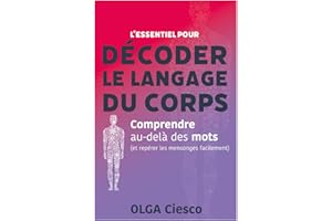 L'essentiel pour décoder le langage du corps: Comprendre au-delà des mots (et repérer les mensonges facilement)