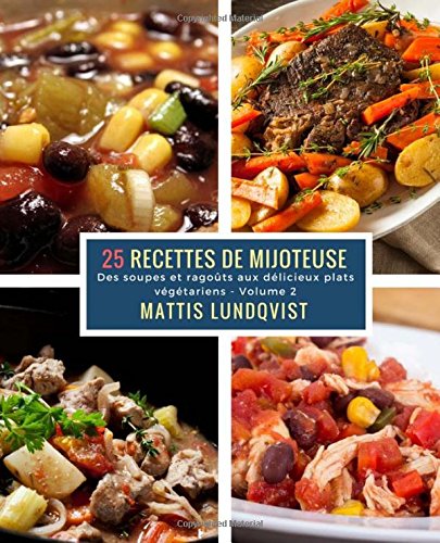 25 Recettes de Mijoteuse - Volume 2: Des soupes et ragoûts aux délicieux plats végétariens gratuit 25 Recettes de Mijoteuse - Volume 2: Des soupes et ragoûts aux délicieux plats végétariens gratuit