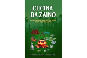 Cucina da zaino: 60 ricette avventurose per fare invidia a chi si è portato i panini
