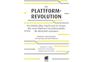 Die Plattform-Revolution im E-Commerce: Von Airbnb, Uber, PayPal und Co. lernen: Wie neue Plattform-Geschäftsmodelle die Wirtschaft verändern (mitp ... und Strategien für Start-ups und Unternehmen