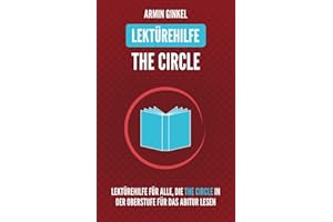 Lektürehilfe: The Circle: Lektürehilfe in englischer Sprache für alle, die The Circle in der Oberstufe für das Abitur lesen