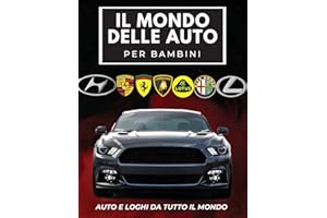 Il Mondo Delle Auto Per Bambini: Libro colorato per bambini, loghi di marchi automobilistici con belle immagini di auto da tutto il mondo, apprendimento dei marchi automobilistici dalla A alla Z.