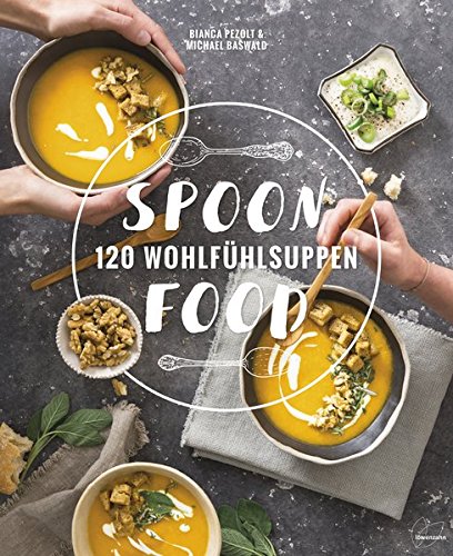 Download Spoonfood: 120 Wohlfühlsuppen Download Spoonfood: 120 Wohlfühlsuppen