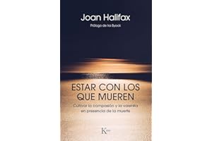 Estar con los que mueren/ Being with Dying: Cultivar la compasión y la valentía en presencia de la muerte/ Cultivating Compassion and Fearlessness in the Presence of Death