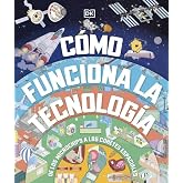 C&oacute;mo funciona la tecnolog&iacute;a: De los microchips a los cohetes espaciales (Enciclopedia visual juvenil)