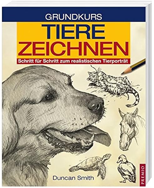 Grundkurs Tiere Zeichnen Schritt Fur Schritt Zum Realistischen Tierportrat Amazon De Smith Duncan Bucher