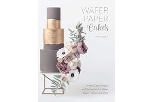 Wafer Paper Cakes: Modern Cake Designs and Techniques for Wafer Paper Flowers and More