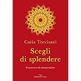 Scegli di splendere. Un percorso di autoguarigione