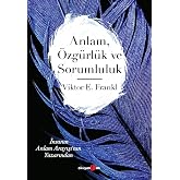 Anlam, &Ouml;zg&uuml;rl&uuml;k ve Sorumluluk: İnsanın Anlam Arayışı&rsquo;nın Yazarından