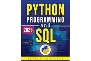 PYTHON PROGRAMMING AND SQL: Accelerate Your Learning Journey with Real-World Projects, Advanced Techniques, and the Knowledge to Stand Out in the Tech Industry