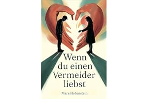 Wenn du einen Vermeider liebst: Hilfe! Bindungsangst verstehen, Nähe schaffen und eine erfüllte Partnerschaft trotz emotionaler Distanz aufbauen (LebensKompass Verlag)