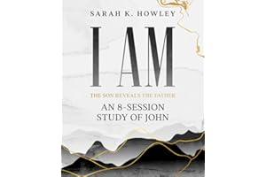 I Am: An 8-session Bible Study of John (The Son Reveals the Father)