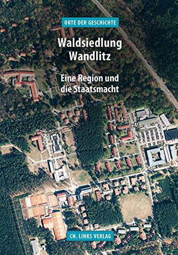 Book's Cover ofWaldsiedlung Wandlitz Eine Region und die Staatsmacht Orte der Geschichte