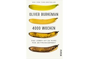 4000 Wochen: Das Leben ist zu kurz für Zeitmanagement | Ein durchschnittliches Menschenleben? Nur viertausend Wochen!