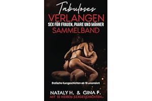 Tabuloses Verlangen - Sex für Frauen, Männer und Paare - Sammelband: Erotische Kurzgeschichten ab 18 unzensiert: Erotische Kurzgeschichten ab 18 unzensiert - Mit 10 heißen Sexgeschichten