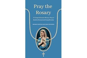 Prayer The Rosary: A Comprehensive Rosary Prayer Book for Personal and Group Devotion