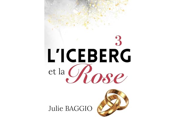 L'Iceberg et la Rose: Tome 3 : Une romance contemporaine slow-burn