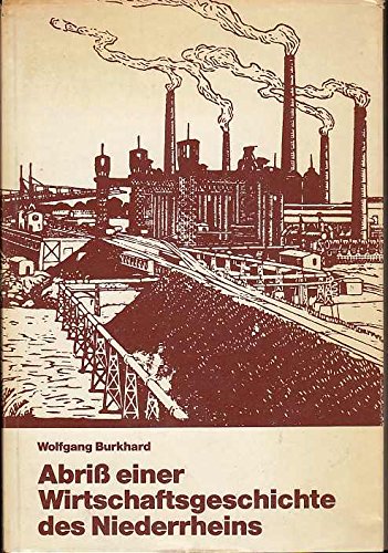 Preisvergleich Produktbild Abriss einer Wirtschaftsgeschichte des Niederrheins : strukturelle Wandlungen in Handel u. Industrie in Duisburg u. in d. Kreisen Wesel u. Kleve.