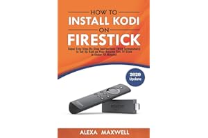 How to Install Kodi on Firestick: Super Easy Step-By-Step Instructions (With Screenshots) to Set Up Kodi on Your Amazon Fire TV Stick in Under 10 Minutes