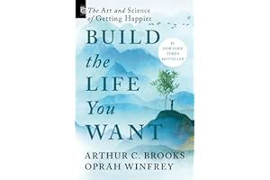 Build the Life You Want: The Art and Science of Getting Happier