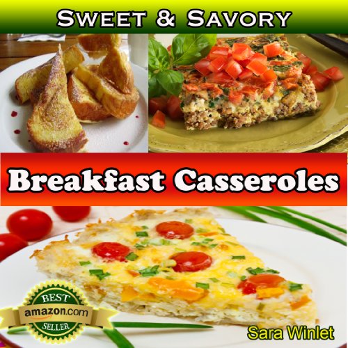 Sweet And Savory Breakfast Casseroles (Breakfast Casseroles, Quiche, And Baked French Toast Recipes Book 1) (English Edition)
