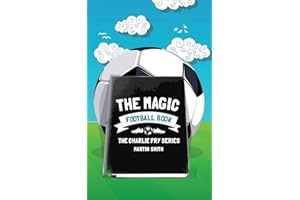 The Magic Football Book: (Football book for kids 7-13): Volume 3 (The Charlie Fry Series)