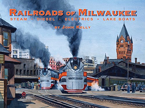 Railroads of Milwaukee: Steam, Diesel, Electrics, Lake Boats livre