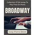 Broadway Easy Piano Book: Collection Of 26 Songs To Play First On Piano