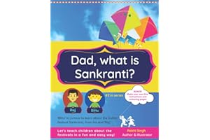 Dad, what is Sankranti?: A day of devotion to the deity Sun, kite flying, feast and fun ('What is...?' series)