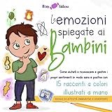 Le emozioni spiegate ai bambini: Come aiutarli a riconoscere e gestire i propri sentimenti in modo sano e positivo con 15 rac