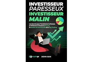 Investisseur Paresseux, Investisseur Malin: Les Secrets pour Transformer la Paresse en Richesse à Travers la Bourse, la Gestion de Portefeuille et le Day Trading