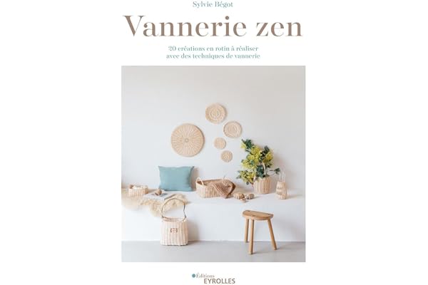 Vannerie zen: 20 créations en rotin à réaliser avec des techniques de vannerie