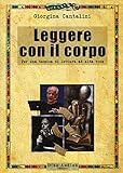Image de Leggere con il corpo. Per una tecnica di lettura ad alta voce